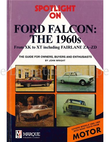 SPOTLIGHT ON FORD FALCON: THE 1960s, FROM XK TO XT INCLUDING FAIRLANE ZA - ZD, THE GUIDE FOR OWNERS, BUYERS AND ENTHUSIASTS