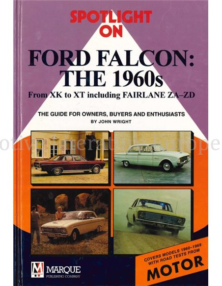 SPOTLIGHT ON FORD FALCON: THE 1960s, FROM XK TO XT INCLUDING FAIRLANE ZA - ZD, THE GUIDE FOR OWNERS, BUYERS AND ENTHUSIASTS