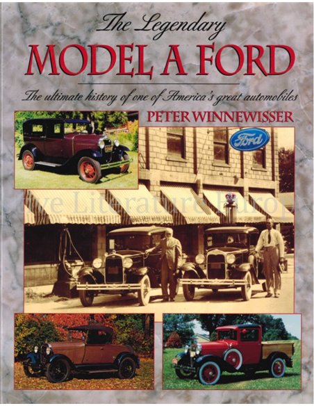 TEH LEGENDARY MODEL A FORD, THE ULTIMATE HISTORY OF ONE OF AMERICA'S GREAT AUTOMOBILES