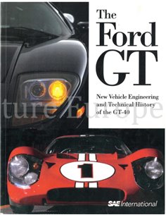 THE FORD GT, NEW VEHICLE ENGINEERING AND TECHNICAL HISTORY OF THE GT40