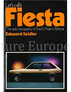 LET'S CALL IT FIESTA, THE AUTO - BIOGRAPHY OF FORD'S PROJECT BOBCAT