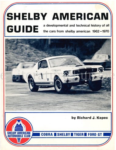 SHELBY AMERICAN GUIDE, A DEVELOPOMENTAL AND TECHNICAL HISTORY OF ALL THE CARS FROM SHELBY AMERICAN 1962 - 1970