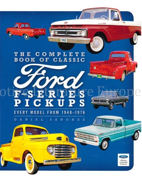 THE COMPLETE BOOK OF CLASSIC FORD F - SERIES PICKUPS, EVERY MODEL FROM 1948 - 1976