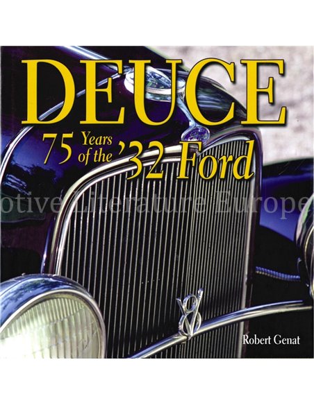 DEUCE, 75 YEARS OF THE '32 FORD