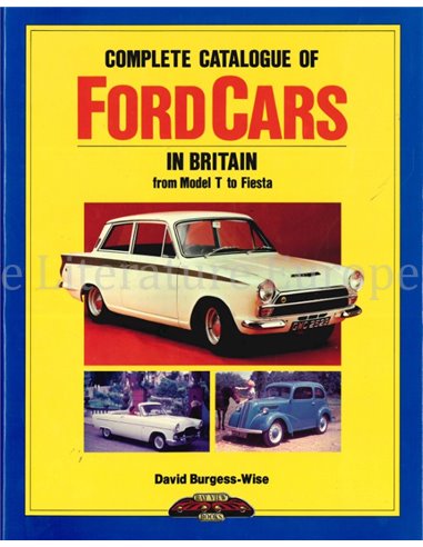 COMPLETE CATALOGUE OF FORD CARS IN BRITIAN FROM MODEL T TO FIESTA