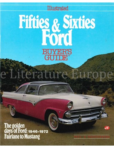 ILLUSTRATED FIFTIES & SIXTIES FORD BUYER'S GUIDE, THE GOLDEN DAYS OF FORD: 1946 - 1972, FAIRLAINE TO MUSTANG