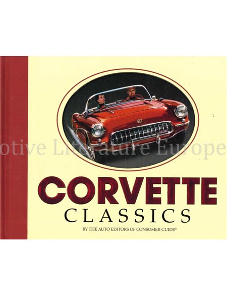 CORVETTE CLASSICS BY THE AUTO EDITORS OF CONSUMER GUIDE