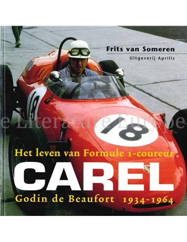 HET LEVEN VAN FORMULE 1-COUREUR CAREL GODIN DE BEAUFORT 1934 - 1964