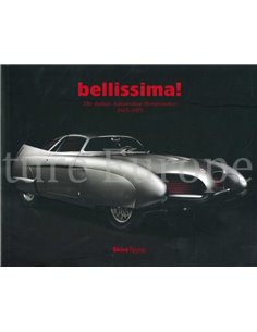 BELLISSIMA !  THE ITALIAN AUTOMOTIVE RENAISSANCE 1945 - 1975