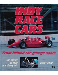 INDY RACE CARS FROM BEHIND THE GARAGE DOORS, THE MONTH OF MAY AT INDIANAPOLIS