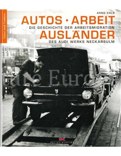 AUTOS - ARBEIT - AUSLÄNDER: DIE GESCHICHTE DER ARBEITSMIGRATION DES AUDI WERKS NECKARSULM