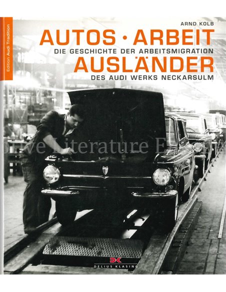 AUTOS - ARBEIT - AUSLÄNDER: DIE GESCHICHTE DER ARBEITSMIGRATION DES AUDI WERKS NECKARSULM