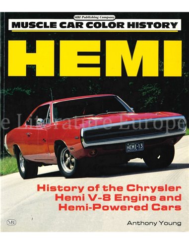 HEMI, HISTORY OF THE CHRYSLER HEMI V-8 ENGINE AND HEMI-POWERED CARS (MUSCLE CAR COLOR HISTORY)