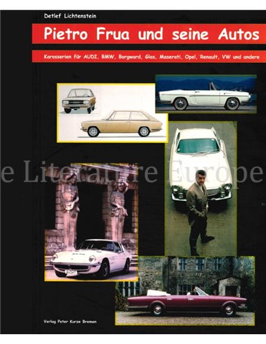 PIETRO FRUA UND SEINE AUTOS, KAROSSERIEN FÜR AUDI, BMW, BORGWARD, GLAS, MASERATI, OPEL, RENAULT, VW UND ANDERE