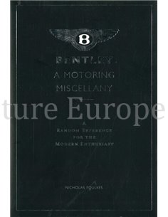 BENTLEY A MOTORINTG MISCELLANY, A RANDOM REFERENCE FOR THE MODERN ENTHUSIAST