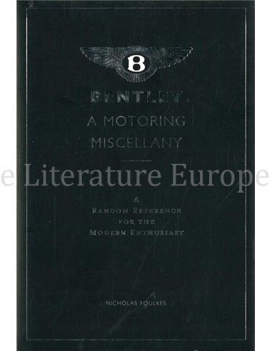 BENTLEY A MOTORINTG MISCELLANY, A RANDOM REFERENCE FOR THE MODERN ENTHUSIAST