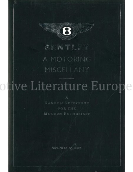 BENTLEY A MOTORINTG MISCELLANY, A RANDOM REFERENCE FOR THE MODERN ENTHUSIAST