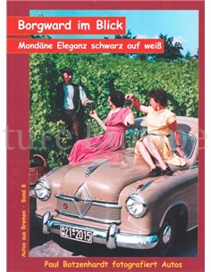 BORGWARD IM BLICK, MONDÄNE ELEGANZ SCHWARZ AUF WEIß (AUTOS AUS BREMEN BAND 8)