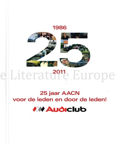 25 JAAR AACN, VOOR DE LEDEN EN DOOR DE LEDEN 1986 - 2011  (AUDI CLUB)