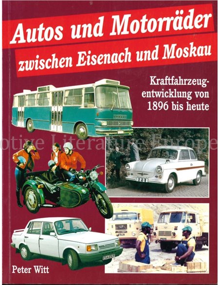 AUTOS UND MOTORRÄDER ZWISCHEN EISENACH UND MOSKAU, KRAFTFAHRZEUG-ENTWICKLUNG VON 1896 BIS HEUTE