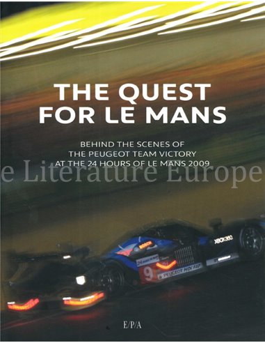 THER QUEST FOR LE MANS, BEHIND THE SCENES OF THE PEUGEOT TEAM VICTORY AT THE 24 HOURS OF LE MANS 2009