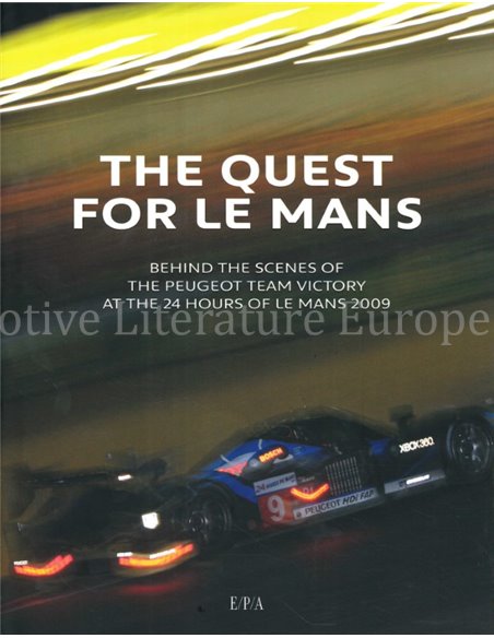 THER QUEST FOR LE MANS, BEHIND THE SCENES OF THE PEUGEOT TEAM VICTORY AT THE 24 HOURS OF LE MANS 2009