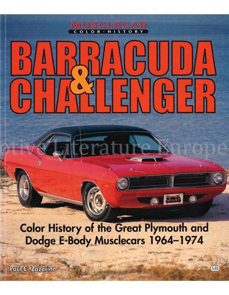 BARRACUDA & CHALLENGER, COLOR HISTORY OF THE GREAT PLYMOUTH AND DODGE E-BODY MUSCLECARS 1964 - 1974