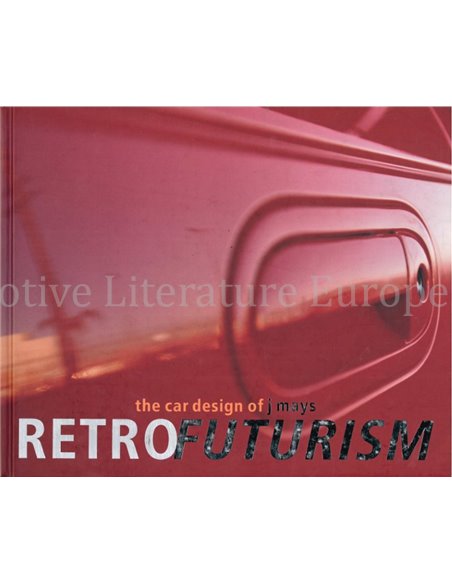 THE CAR DESIGNS OF J MAYS, RETRO FUTURISM