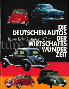 DIE DEUTSCHEN AUTOS DER WIRSCHAFTSWUNDERZEIT: TYPEN - TECHNIK - MARKEN - CLUBS
