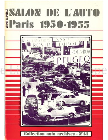 SALON DE L'AUTO PARIS 1950 - 1955 (COLLECTION AUTO ARCHIVES No14)