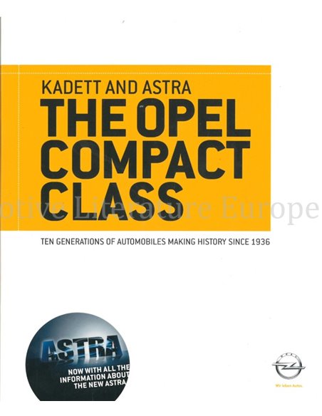 KADETT AND ASTRA, THE OPEL COMPACT CLASS.  TEN GENERATONS OF AUTOMOBILES MAKING HISTORY SINCE 1936