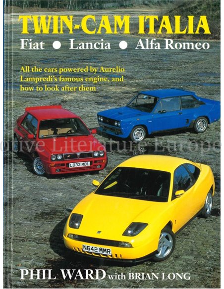 TWIN-CAM ITALIA FIAT - LANCIA - ALFA ROMEO, ALL THE CARS POWERED BY AURELIO LAMPREDI'S FAMOUS ENGINE AND HOW TO LOOK AFTER THEM