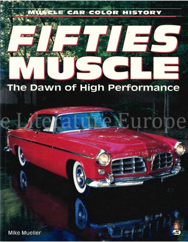 FIFTIES MUSCLE, THE DAWN OF HIGH PERFORMANCE  (MUSCLE CAR COLOR HISTORY)