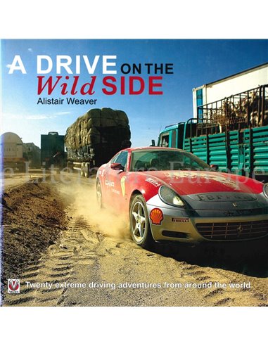 A DRIVE ON THE WILD SIDE, TWENTY EXTREME DRIVING ADVENTURES FROM AROUND THE WORLD