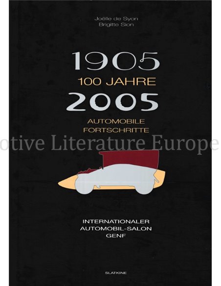 100 JAHRE AUTOMOBILE FORTSCHRITTE 1905 - 2005, INTERNATIONALER AUTOMOBIL SALON GENF