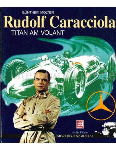 RUDOLF CARACCIOLA, TITAN AM VOLANT (ARCHIV EDITION MERCEDES-BENZ MUSEUM)