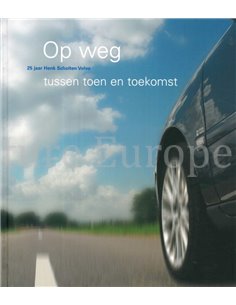 OP WEG TUSSEN TOEN EN TOEKOMST, 25 JAAR HENK SCHOLTEN VOLVO