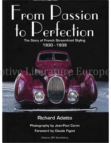 FROM PASSION TO PERFECTION, THE STORY OF FRENCH STREAMLINED STYLING 1930 - 1939