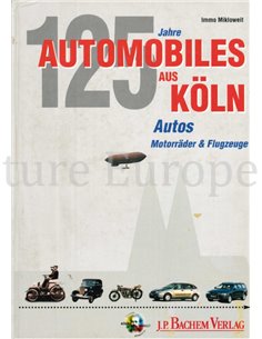 125 JAHRE AUTOMOBILES AUS KÖLN: AUTOS, MOTORRÄDER & FLUGZEUGE
