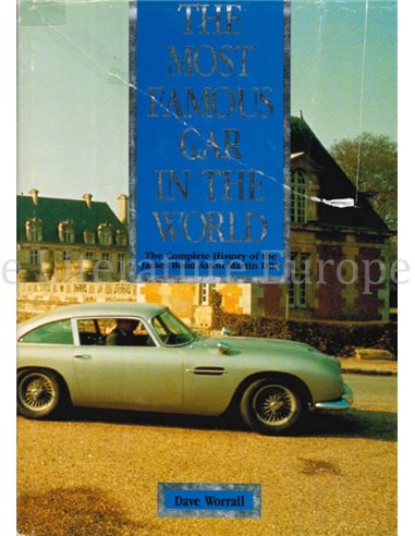 THE MOST FAMOUS CAR IN THE WORLD, THE COMPLETE HISTORY OF THE JAMES BOND ASTON MARTIN DB5 