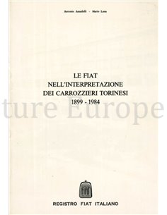 LE FIAT NELL'INTERPRETAZIONE DEI CARROZZIERI TORINESI 1899 - 1984