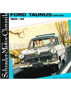 FORD TAUNUS 12M / 15M, 1952-62 UND SEIN VORGÄNGER BUCKELTAUNUS 1939-51, SCHRADER MOTOR CHRONIK