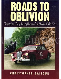 ROADS TO OBLIVION, TRIUMPS & TRAGEDIES OF BRITISH CAR MAKERS 1946 - 56