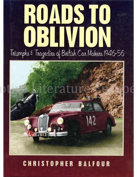 ROADS TO OBLIVION, TRIUMPS & TRAGEDIES OF BRITISH CAR MAKERS 1946 - 56