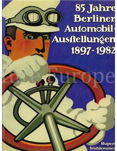 85 JAHRE BERLINER AUTOMOBILAUSSTELUNGEN 1897 - 1982