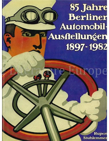 85 JAHRE BERLINER AUTOMOBILAUSSTELUNGEN 1897 - 1982
