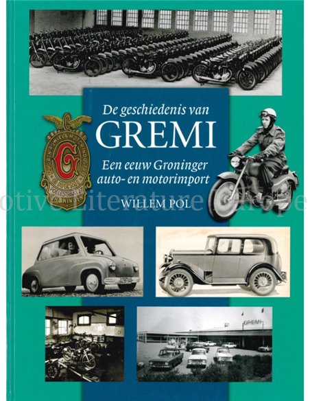DE GESCHIEDENIS VAN GREMI, EEN EEUW GRONINGER AUTO- EN MOTORIMPORT