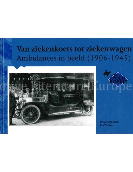 VAN ZIEKENKOETS TOT ZIEKENWAGEN, AMBULANCES IN BEELD 1906 - 1945 (TOEN BOEKJE)