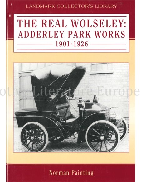 THE REAL WOLSELEY: ADDERLY PARK WORKS 1901-1926  (LANDMARK COLLECTOR'S LIBRARY)