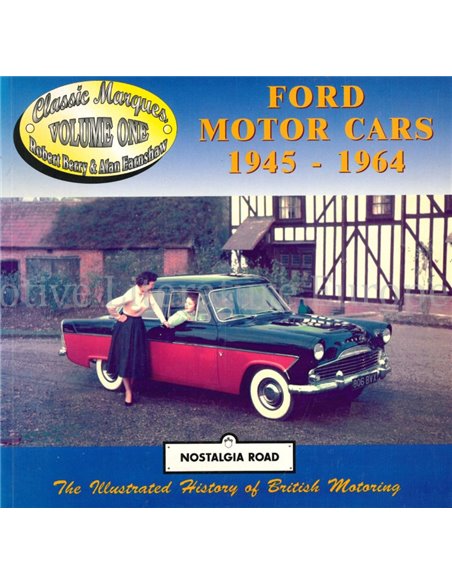 FORD MOTOR CARS 1945 - 1964  (NOSTALGIA ROAD, THE ILLUSTRATED HISTORY OF BRITISH MOTORING)